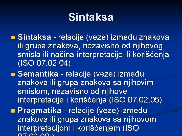 Sintaksa - relacije (veze) između znakova ili grupa znakova, nezavisno od njihovog smisla ili