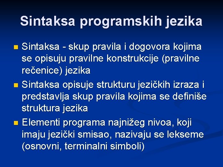 Sintaksa programskih jezika Sintaksa - skup pravila i dogovora kojima se opisuju pravilne konstrukcije