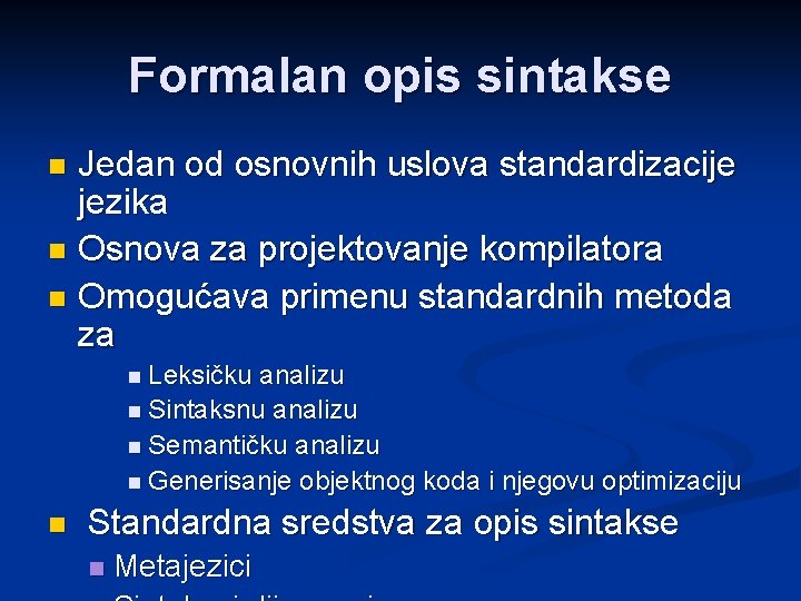 Formalan opis sintakse Jedan od osnovnih uslova standardizacije jezika n Osnova za projektovanje kompilatora