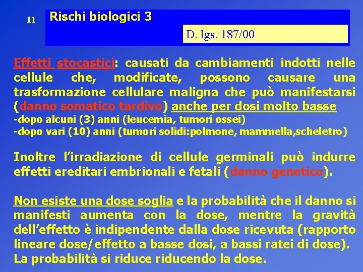 11 Rischi biologici 3 D. lgs. 187/00 Effetti stocastici: causati da cambiamenti indotti nelle