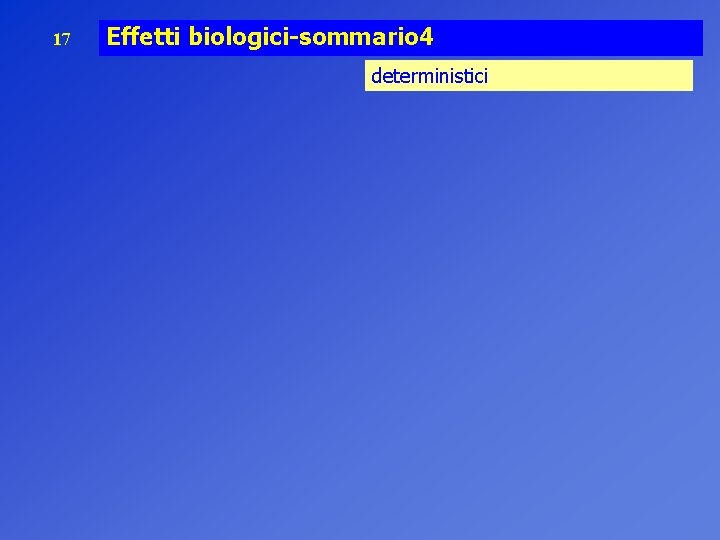 17 Effetti biologici-sommario 4 deterministici 