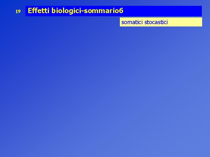 19 Effetti biologici-sommario 6 somatici stocastici 