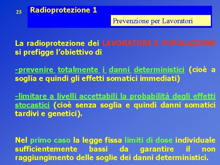 23 Radioprotezione 1 Prevenzione per Lavoratori La radioprotezione dei LAVORATORI E POPOLAZIONE si prefigge