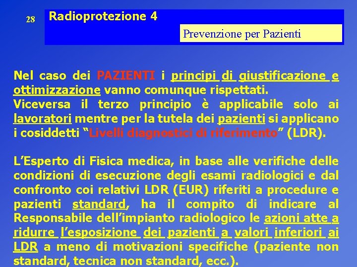 28 Radioprotezione 4 Prevenzione per Pazienti Nel caso dei PAZIENTI i principi di giustificazione