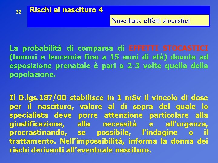 32 Rischi al nascituro 4 Nascituro: effetti stocastici La probabilità di comparsa di EFFETTI