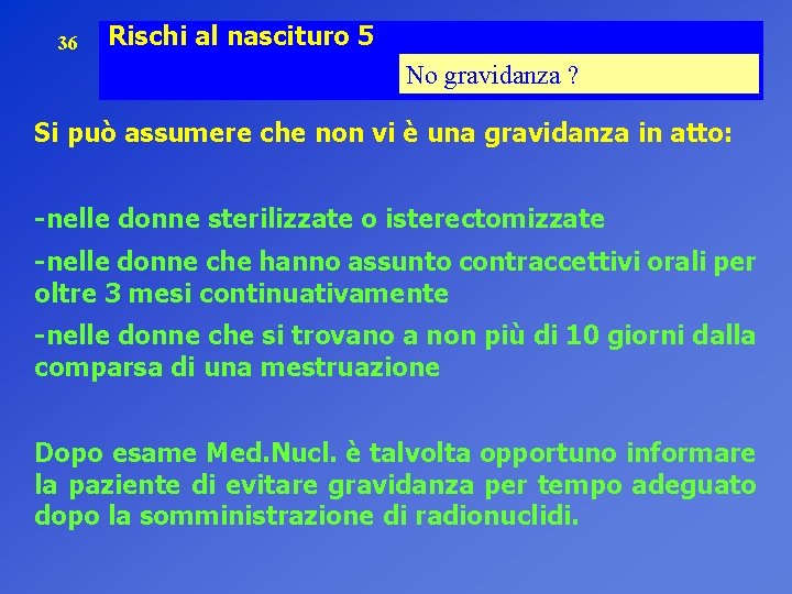 36 Rischi al nascituro 5 No gravidanza ? Si può assumere che non vi