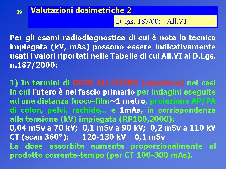 39 Valutazioni dosimetriche 2 D. lgs. 187/00: - All. VI Per gli esami radiodiagnostica