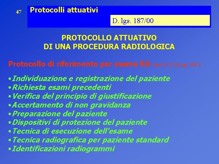 47 Protocolli attuativi D. lgs. 187/00 PROTOCOLLO ATTUATIVO DI UNA PROCEDURA RADIOLOGICA Protocollo di