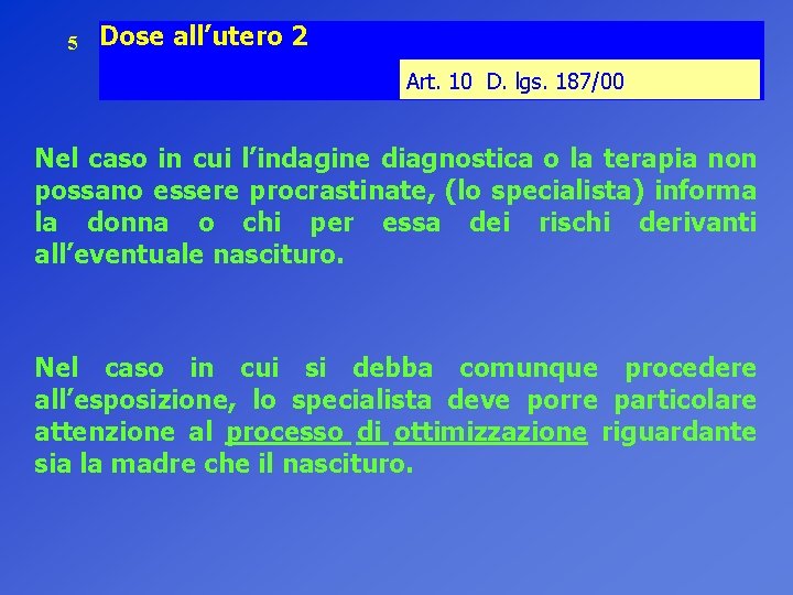 5 Dose all’utero 2 Art. 10 D. lgs. 187/00 Nel caso in cui l’indagine