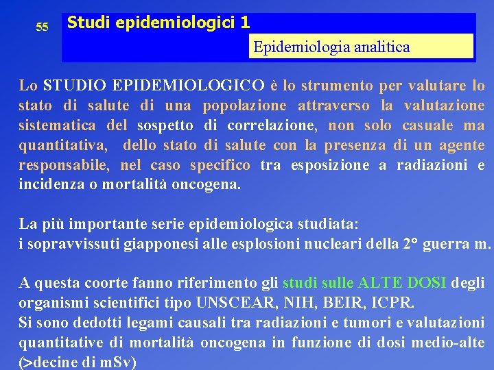 55 Studi epidemiologici 1 Epidemiologia analitica Lo STUDIO EPIDEMIOLOGICO è lo strumento per valutare