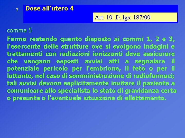 7 Dose all’utero 4 Art. 10 D. lgs. 187/00 comma 5 Fermo restando quanto