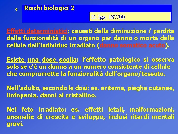 9 Rischi biologici 2 D. lgs. 187/00 Effetti deterministici: causati dalla diminuzione / perdita