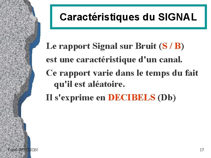 Caractéristiques du SIGNAL Le rapport Signal sur Bruit (S / B) est une caractéristique