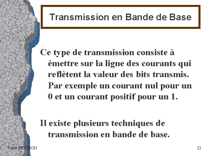 Transmission en Bande de Base Ce type de transmission consiste à émettre sur la