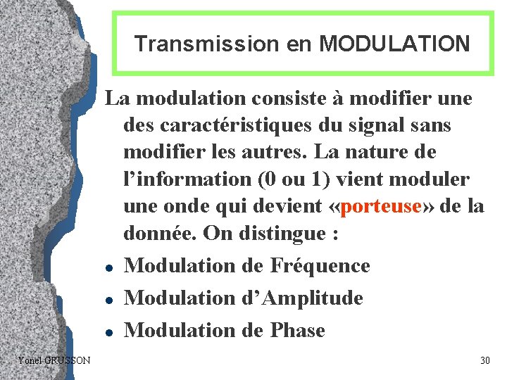 Transmission en MODULATION La modulation consiste à modifier une des caractéristiques du signal sans