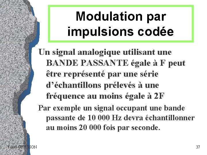 Modulation par impulsions codée Un signal analogique utilisant une BANDE PASSANTE égale à F