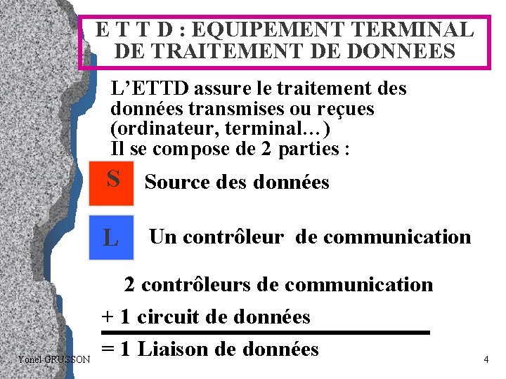 E T T D : EQUIPEMENT TERMINAL DE TRAITEMENT DE DONNEES L’ETTD assure le