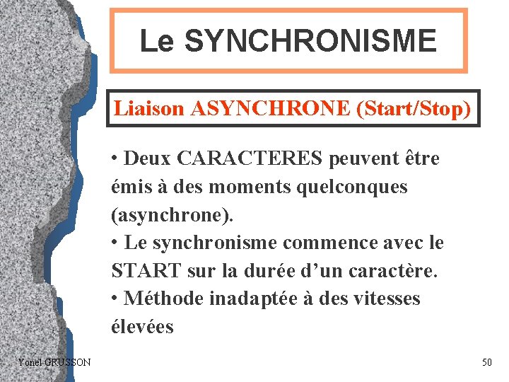 Le SYNCHRONISME Liaison ASYNCHRONE (Start/Stop) • Deux CARACTERES peuvent être émis à des moments