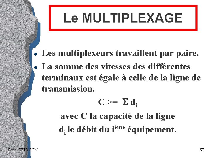 Le MULTIPLEXAGE l l Yonel GRUSSON Les multiplexeurs travaillent par paire. La somme des