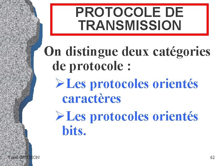 PROTOCOLE DE TRANSMISSION On distingue deux catégories de protocole : ØLes protocoles orientés caractères