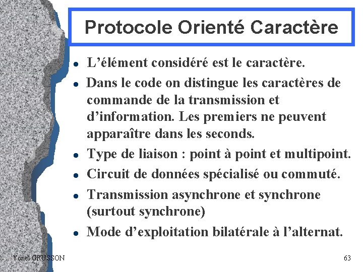 Protocole Orienté Caractère l l l Yonel GRUSSON L’élément considéré est le caractère. Dans