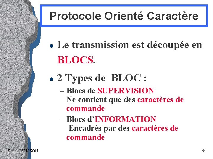 Protocole Orienté Caractère l l Le transmission est découpée en BLOCS. 2 Types de