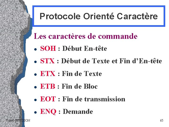 Protocole Orienté Caractère Les caractères de commande Yonel GRUSSON l SOH : Début En-tête