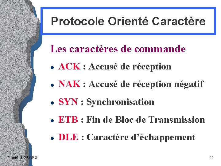 Protocole Orienté Caractère Les caractères de commande Yonel GRUSSON l ACK : Accusé de