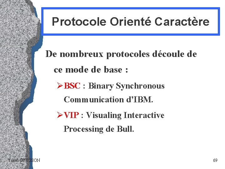 Protocole Orienté Caractère De nombreux protocoles découle de ce mode de base : ØBSC