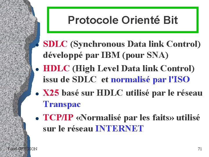 Protocole Orienté Bit l l Yonel GRUSSON SDLC (Synchronous Data link Control) développé par