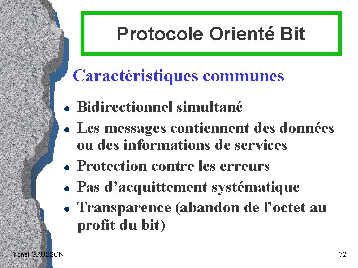 Protocole Orienté Bit Caractéristiques communes l l l Yonel GRUSSON Bidirectionnel simultané Les messages