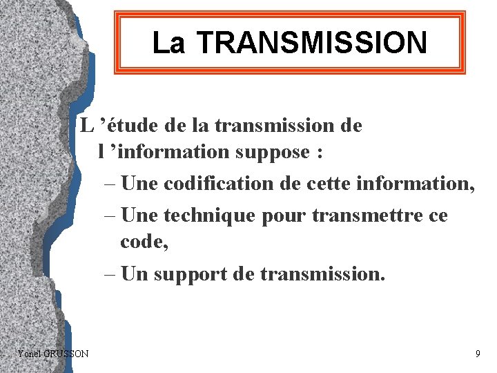 La TRANSMISSION L ’étude de la transmission de l ’information suppose : – Une