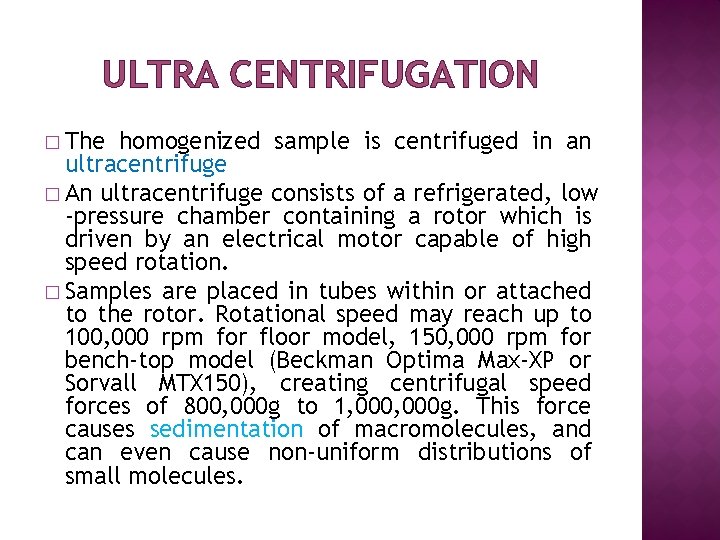 ULTRA CENTRIFUGATION � The homogenized sample is centrifuged in an ultracentrifuge � An ultracentrifuge
