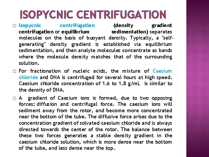 ISOPYCNIC CENTRIFUGATION � Isopycnic centrifugation (density gradient centrifugation or equilibrium sedimentation) separates molecules on