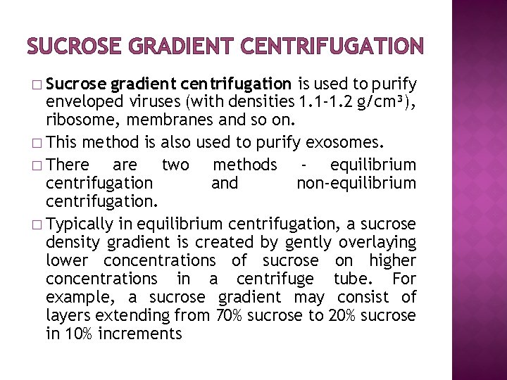 SUCROSE GRADIENT CENTRIFUGATION � Sucrose gradient centrifugation is used to purify enveloped viruses (with