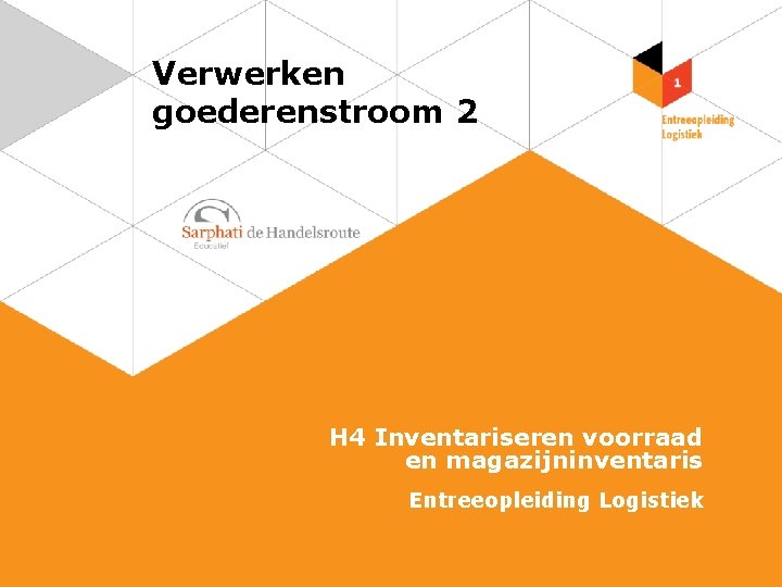 Verwerken goederenstroom 2 H 4 Inventariseren voorraad en magazijninventaris Entreeopleiding Logistiek 