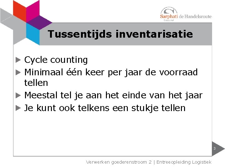 Tussentijds inventarisatie Cycle counting Minimaal één keer per jaar de voorraad tellen Meestal tel