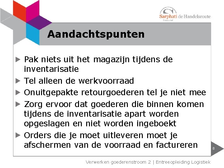 Aandachtspunten Pak niets uit het magazijn tijdens de inventarisatie Tel alleen de werkvoorraad Onuitgepakte