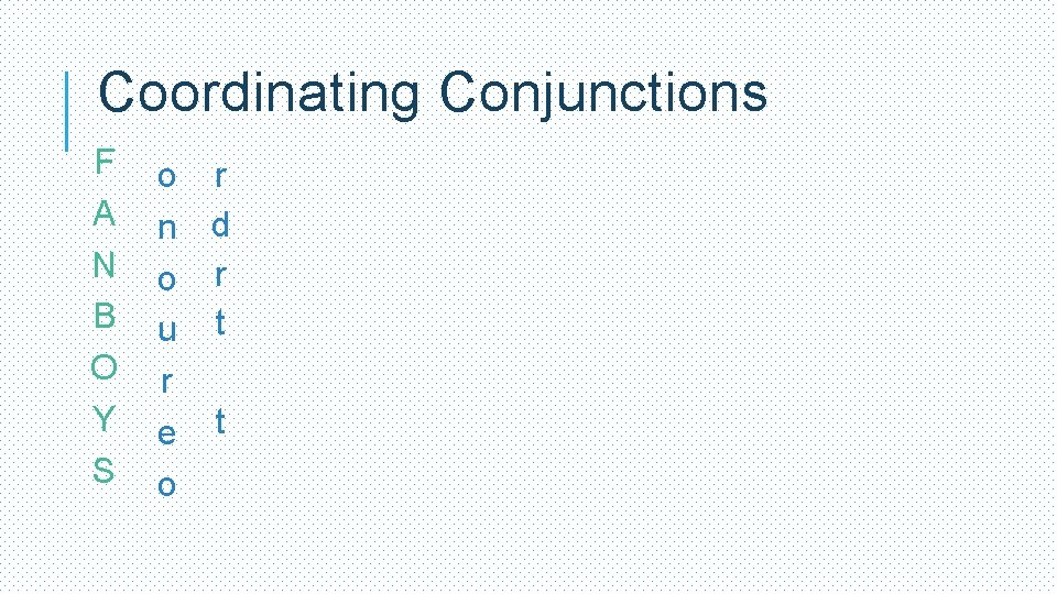 Coordinating Conjunctions F A N B O Y S o r n d o