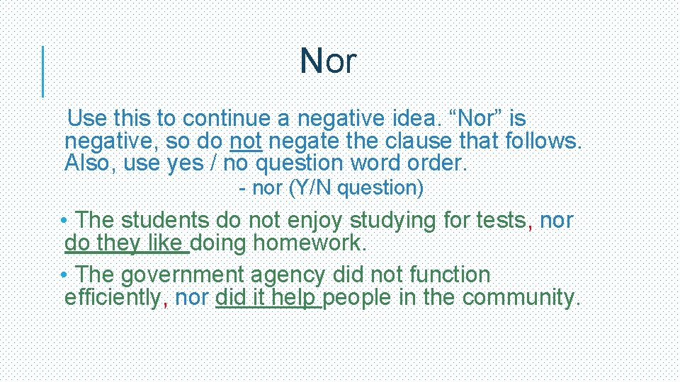 Nor Use this to continue a negative idea. “Nor” is negative, so do not
