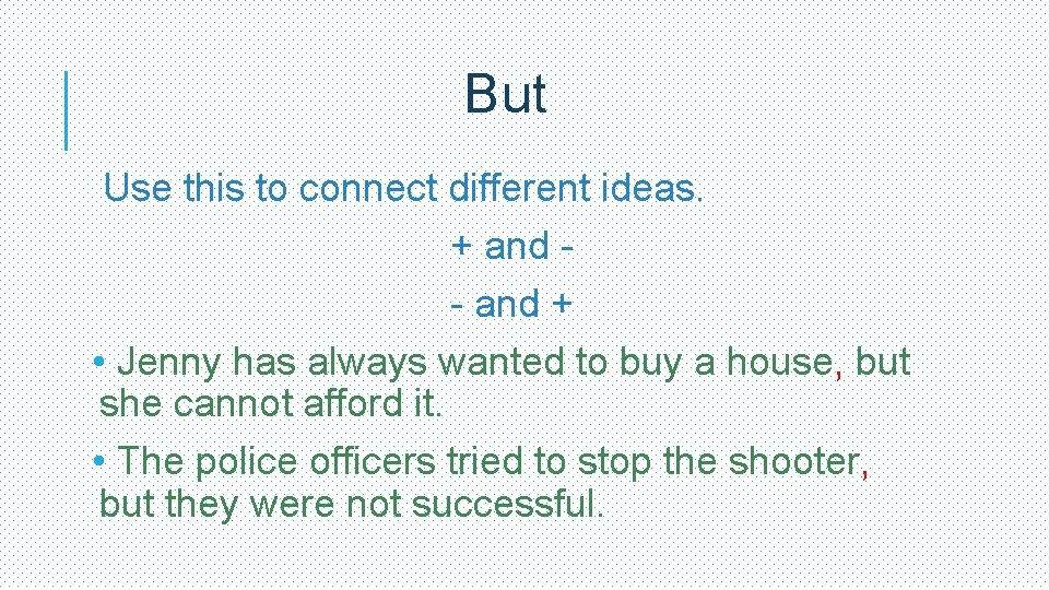But Use this to connect different ideas. + and - and + • Jenny