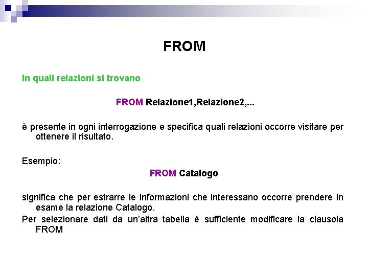 FROM In quali relazioni si trovano FROM Relazione 1, Relazione 2, . . .