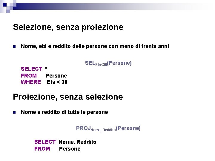 Selezione, senza proiezione n Nome, età e reddito delle persone con meno di trenta