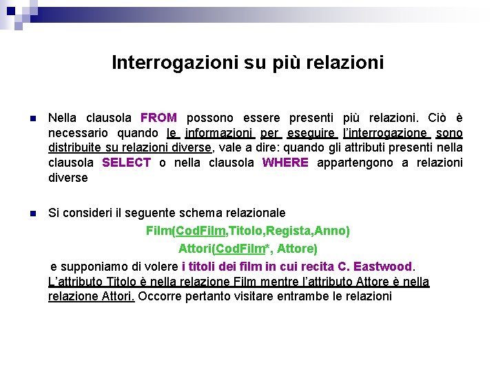 Interrogazioni su più relazioni n Nella clausola FROM possono essere presenti più relazioni. Ciò