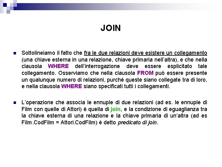 JOIN n Sottolineiamo il fatto che fra le due relazioni deve esistere un collegamento