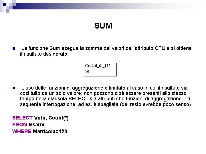 SUM n La funzione Sum esegue la somma dei valori dell’attributo CFU e si