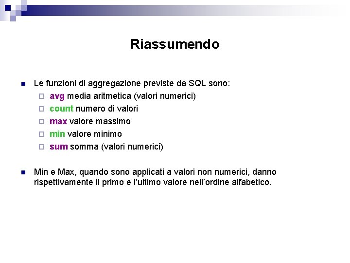 Riassumendo n Le funzioni di aggregazione previste da SQL sono: ¨ avg media aritmetica