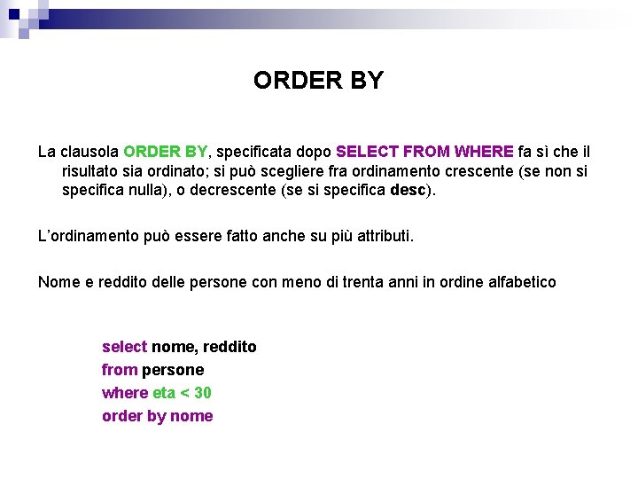 ORDER BY La clausola ORDER BY, specificata dopo SELECT FROM WHERE fa sì che