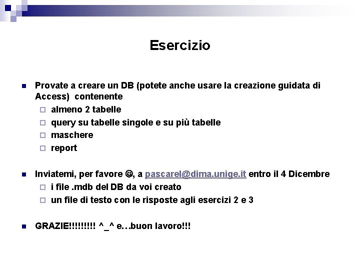 Esercizio n Provate a creare un DB (potete anche usare la creazione guidata di