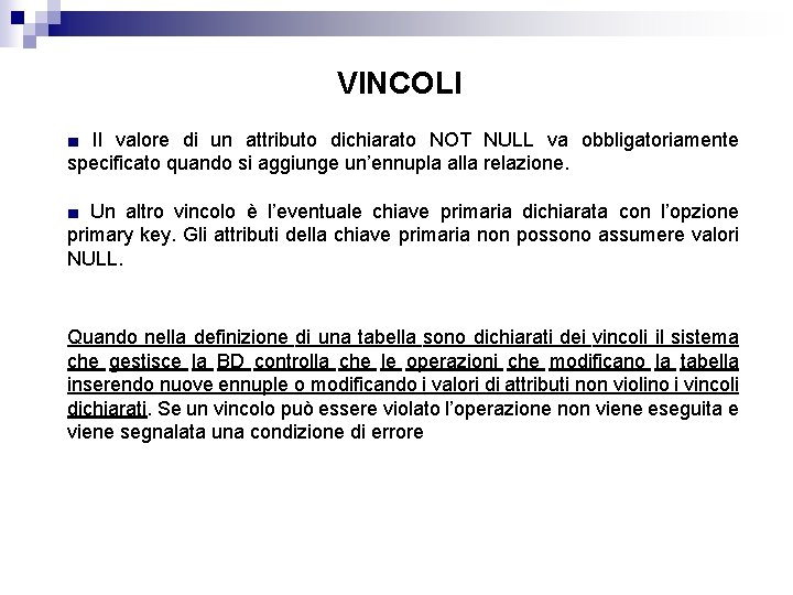 VINCOLI ■ Il valore di un attributo dichiarato NOT NULL va obbligatoriamente specificato quando